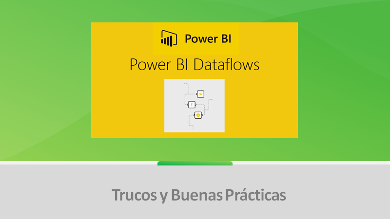 Buenas prácticas con Dataflows en Power BI