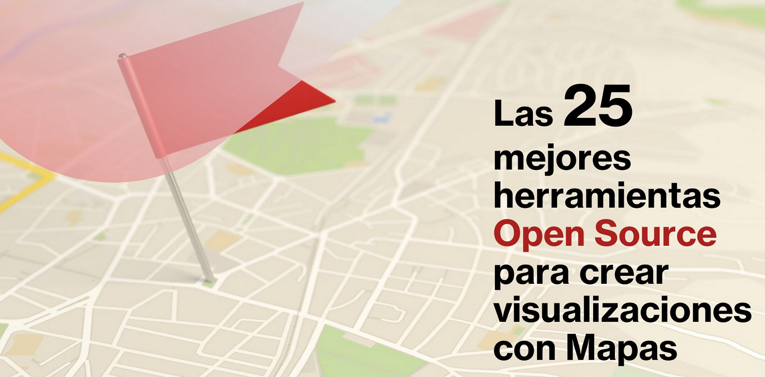 Las 25 mejores herramientas Open Source para crear visualizaciones con Mapas
